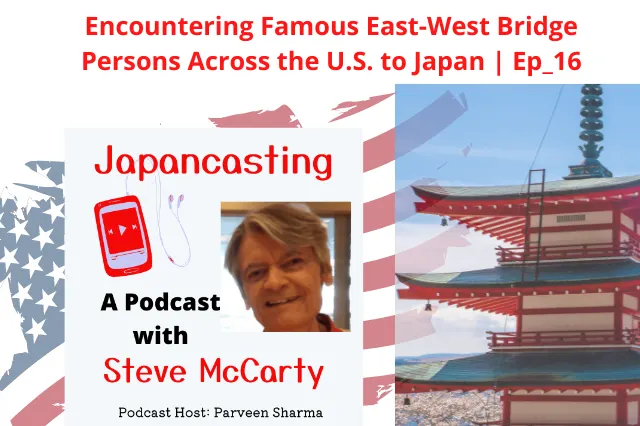 Encountering Famous East-West Bridge Persons across the U.S. to Japan | Ep_16